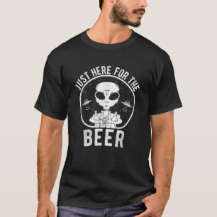 Beer Drinking Gift Just Here For The Beer Alien Gr T-Shirt