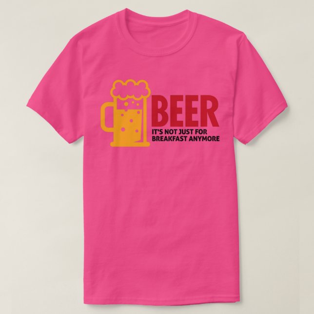 Beer drinking is no longer just for breakfast 3 T-Shirt (Design Front)
