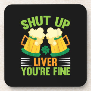 Beer Drinking Saint Patricks Day Shut Up Liver You Coaster