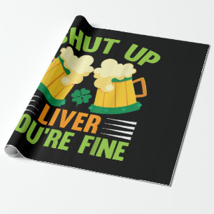 Beer Drinking Saint Patricks Day Shut Up Liver You Wrapping Paper