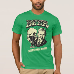 Beer: Everybody Needs A Hobby T-Shirt