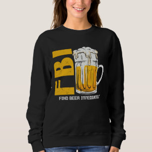 Beer Fbi Find Beer Immediately Sweatshirt