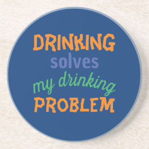 Beer Funny Quote: Drinking Solves Drinking Problem Coaster