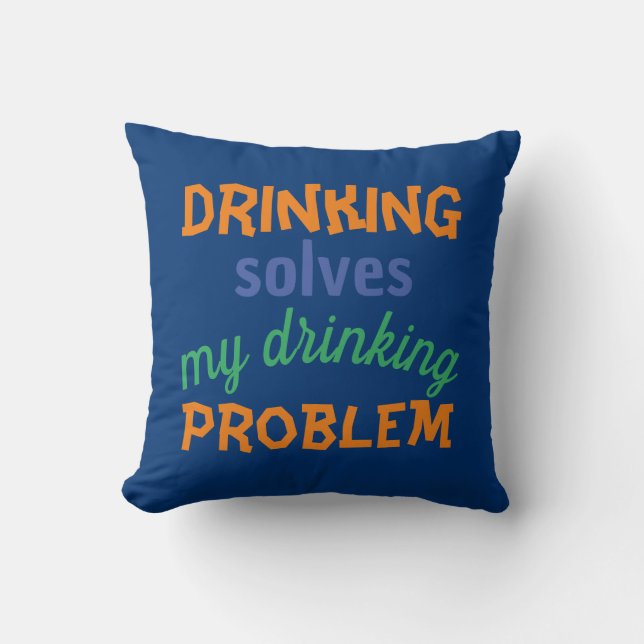Beer Funny Quote: Drinking Solves Drinking Problem Cushion (Front)