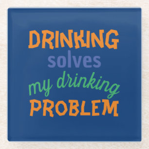Beer Funny Quote: Drinking Solves Drinking Problem Glass Coaster