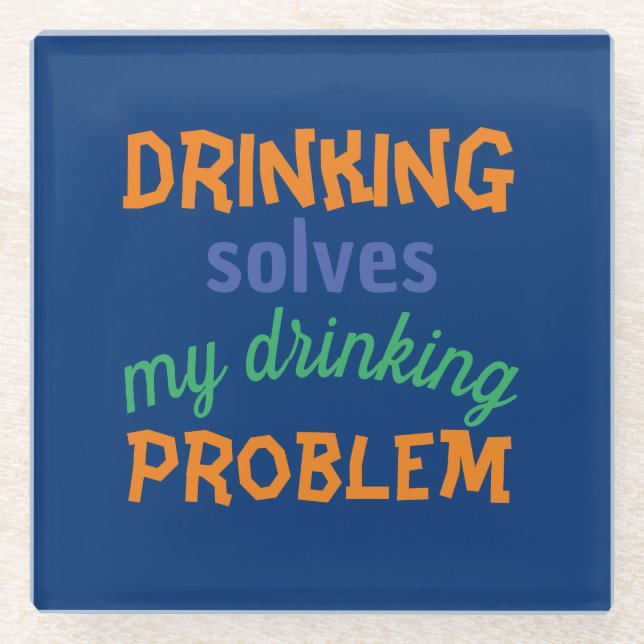 Beer Funny Quote: Drinking Solves Drinking Problem Glass Coaster (Front)