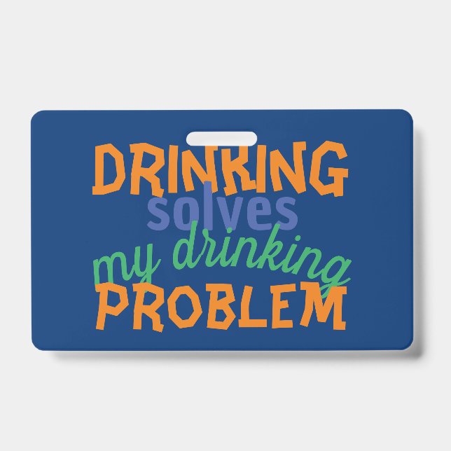Beer Funny Quote: Drinking Solves Drinking Problem ID Badge (Front)