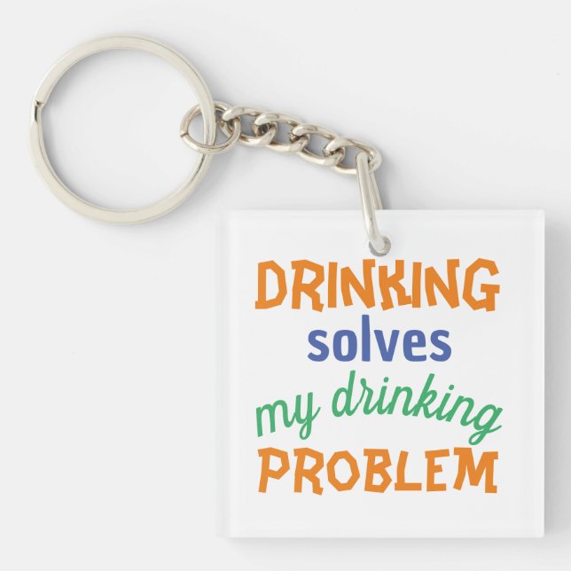 Beer Funny Quote: Drinking Solves Drinking Problem Key Ring (Front)