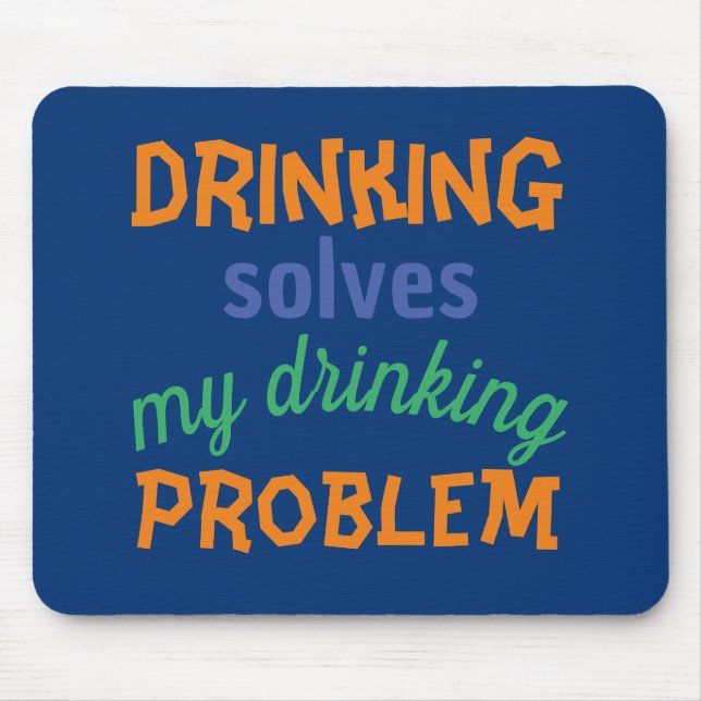 Beer Funny Quote: Drinking Solves Drinking Problem Mouse Mat (Front)