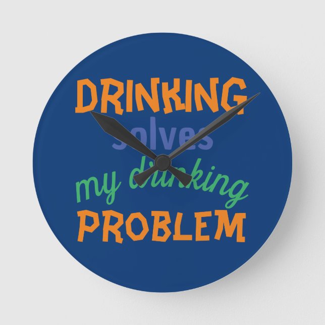 Beer Funny Quote: Drinking Solves Drinking Problem Round Clock (Front)