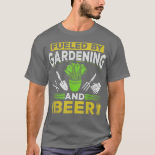 Beer Garden Gardening Fueled By Gardening And Beer T-Shirt