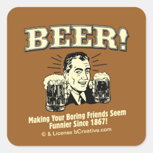 Beer: Helping Friends Seem Funnier Square Sticker