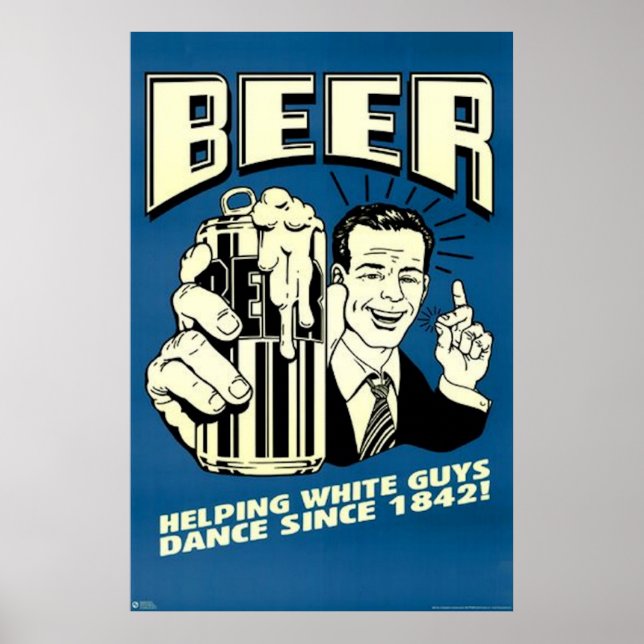 Beer helping white guys dance poster (Front)