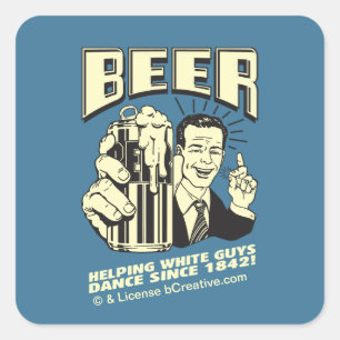 Beer: Helping White Guys Dance Since Square Sticker