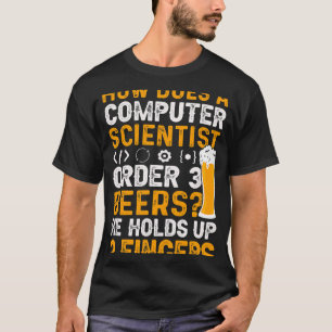Beer How Does A Scientist Order 3 Beers He Holds U T-Shirt