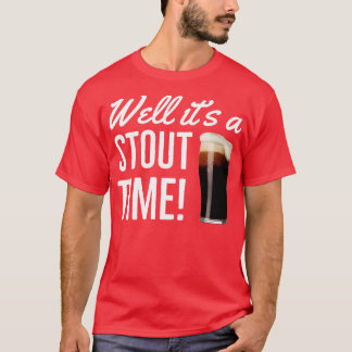 BEER HUMOR ITS A STOUT TIME T-Shirt