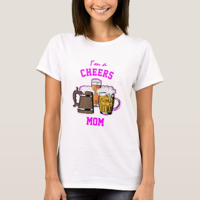 Beer Humour I'M A | CHEERS MOM  T-Shirt (Front)