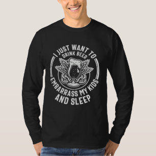 Beer I Just Want To Drink Beer Embarrass My Kids T-Shirt