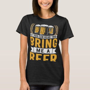 Beer If You Can Read This Bring Me A Beer T-Shirt