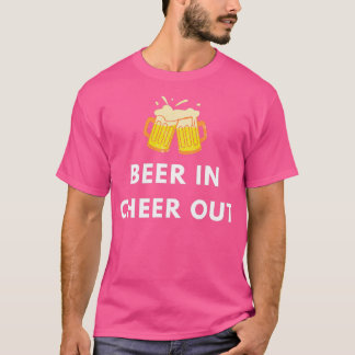 Beer In Cheer Out Beer Drinking T T-Shirt