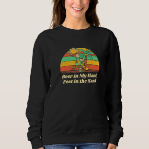 Beer In My Hand Feet In The Sand Beach Drinking Oc Sweatshirt