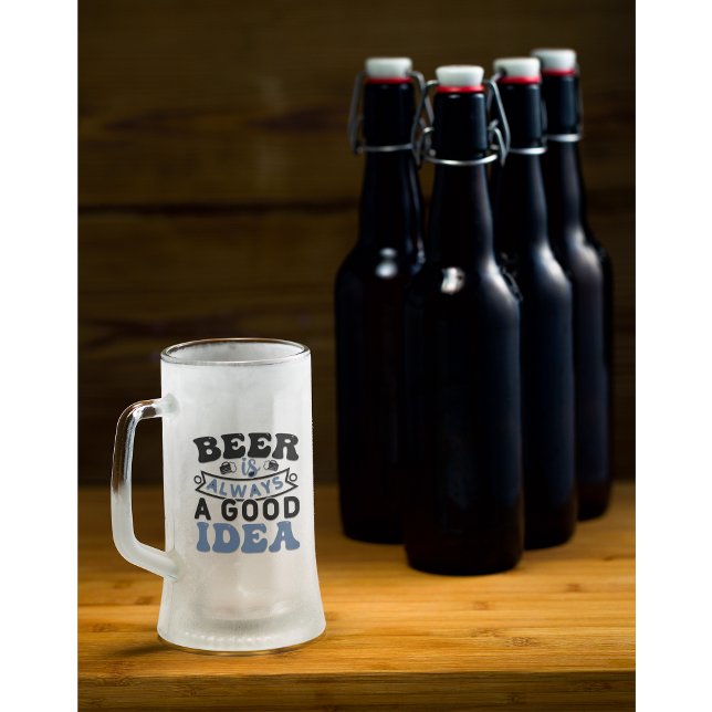 Beer Is Always a Good Idea Frosted Beer Mug (Creator Uploaded)