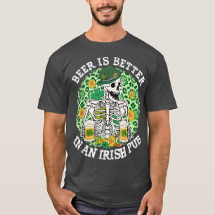 Beer Is Better In An Irish Pub St Patrick's Day Sk T-Shirt
