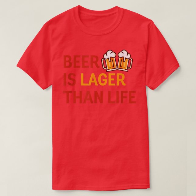 Beer Is Lager Than Life Beer Lover Bartender Ipa C T-Shirt (Design Front)