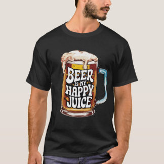 Beer Is My Happy Juice  T-Shirt