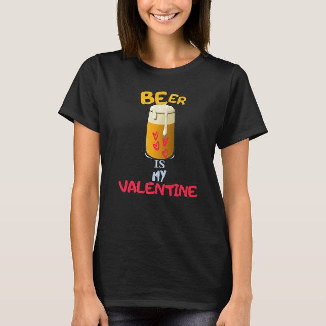 Beer Is My Valentine  Adult Anti Valentine's Day T-Shirt (Front)