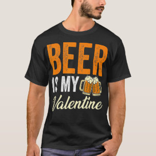 Beer Is My Valentine Beer Lovers Valentines Day Me T-Shirt