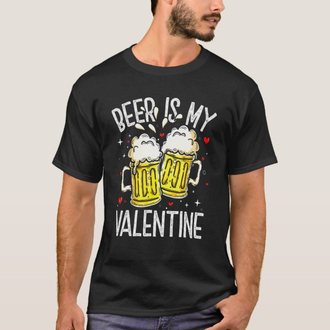 Beer Is My Valentine  Drinking Valentines Day Men  T-Shirt (Front)