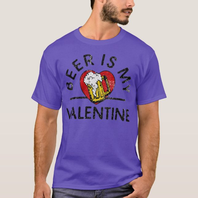 Beer Is My Valentine T-Shirt (Front)