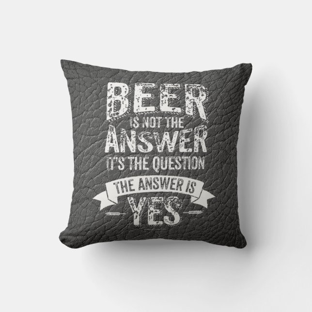 Beer Is Not The Answer Cushion (Front)