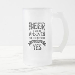 Beer Is Not The Answer Frosted Glass Beer Mug