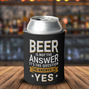 Beer is not the Answer Funny Beer Lover Can Cooler