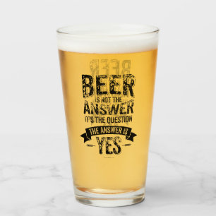 Beer Is Not The Answer Glass