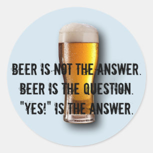 Beer is not the answer. Sticker