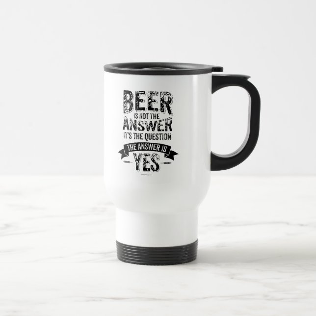 Beer Is Not The Answer Travel Mug (Right)