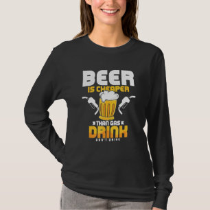 Beer Is Now Cheaper Than Gas Drink Don't Drive Bee T-Shirt