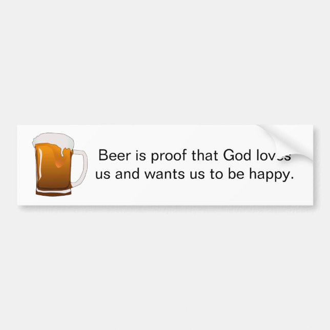 Beer is proof that God loves us Bumper Sticker (Front)