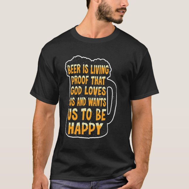 Beer Is Proof That God Loves Us T-Shirt (Front)