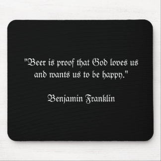 "Beer is proof that God loves usand wants us to... Mouse Mat