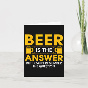 Beer Is The Answer But I Cant Remember The Questio Card