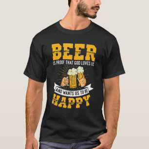 Beer Is The Proof That God Loves Us Beer Craft Be T-Shirt