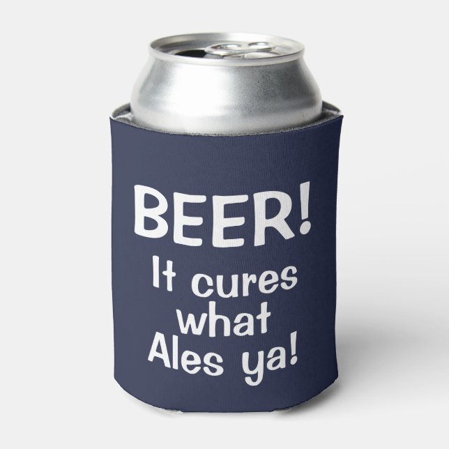 Beer! It Cures what Ales Ya! Funny Beer Can Cooler (Can Front)