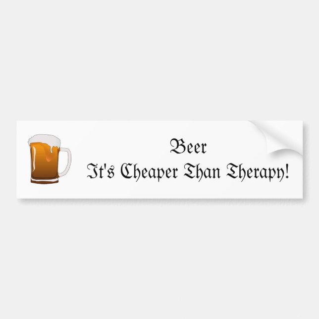 Beer It's Cheaper Than Therapy! Bumper Sticker (Front)