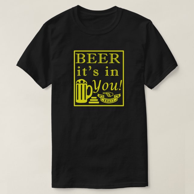 Beer It's In You! Frame Y T-Shirt (Design Front)