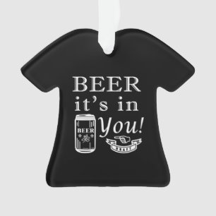 Beer it's in you! ornament