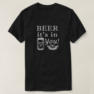 Beer It's In You! T-Shirt